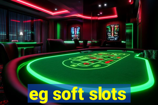 eg soft slots